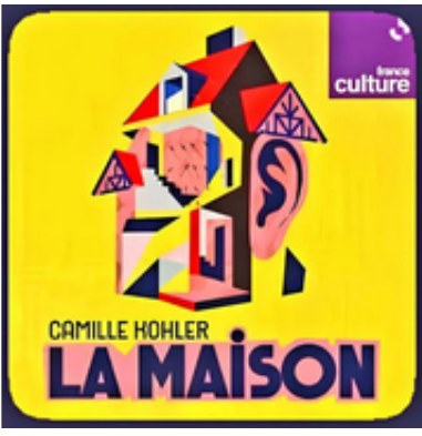 Visuel : La Maison — Camille Hohler (France Culture)
